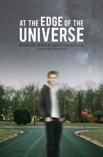At the edge of the universe / Shaun David Hutchinson.
