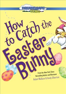 How to catch the Easter Bunny / text by Adam Wallace ; illustration by Andy Elkerton.