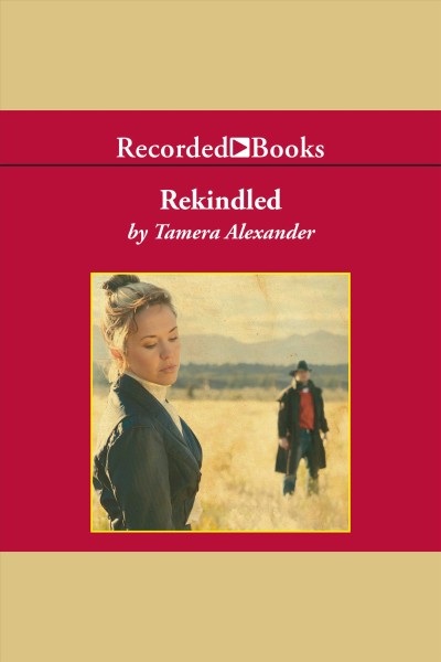 Rekindled [electronic resource] / Tamera Alexander.