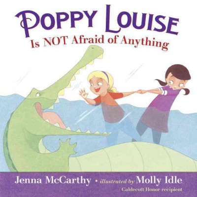 Poppy Louise is not afraid of anything / Jenna McCarthy ; illustrated by Molly Idle.