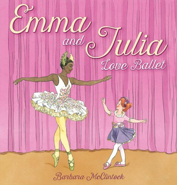 Emma and Julia love ballet / Barbara McClintock.