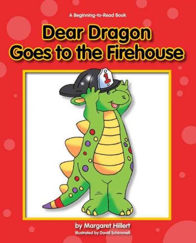 Dear dragon goes to the firehouse / by Margaret Hillert ;  illustrated by David Schimmell.