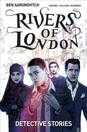 Rivers of London. Detective stories / written by Andrew Cartmel & Ben Aaronovitch ; art by Lee Sullivan ; with humour strips by Chris Jones (p.77) & J B Bastos (p.78) ; colors by Luis Guerrero ; lettering by Rob Steen.