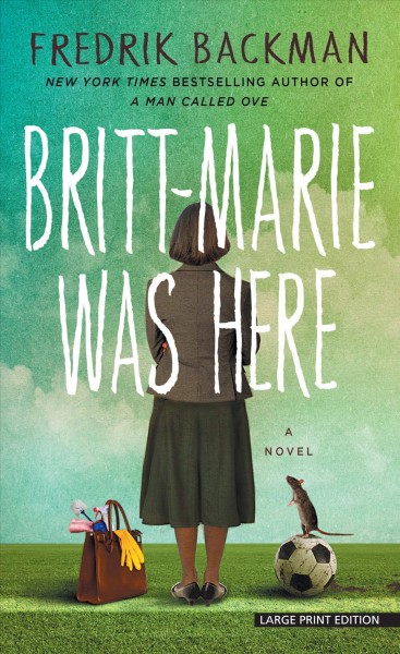 Britt-Marie was here [large print] / Fredrik Backman ; translated from the Swedish by Henning Koch.