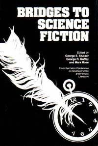 Bridges to science fiction / edited by George E. Slusser, George R. Guffey, and Mark Rose.
