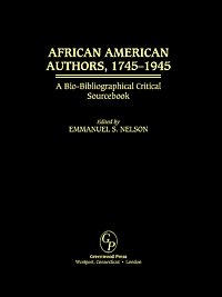 African American authors, 1745-1945 : bio-bibliographical critical sourcebook / edited by Emmanuel S. Nelson.