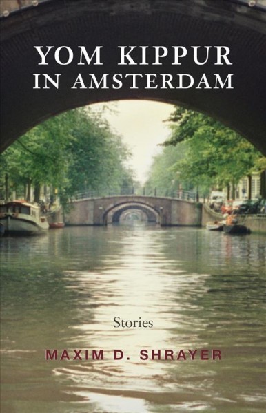 Yom Kippur in Amsterdam : stories / Maxim D. Shrayer.