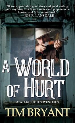 A world of hurt : a Wilkie John western / Tim Bryant.
