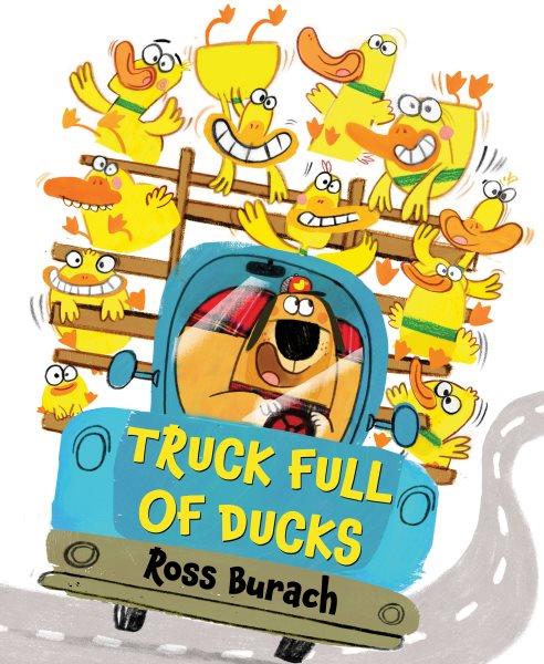 Truck full of ducks / Ross Burach.