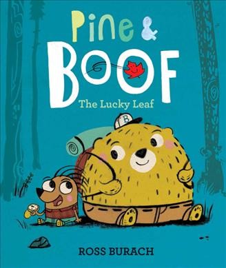 Pine & Boof : the lucky leaf / Ross Burach.