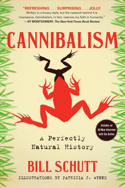 Cannibalism : a perfectly natural history / by Bill Schutt ; illustration by Patricia J. Wynne.
