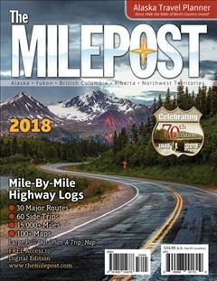 The Milepost Alaska travel planner 2018 : Alaska, Yukon, British Columbia, Alberta, Northwest Territories.