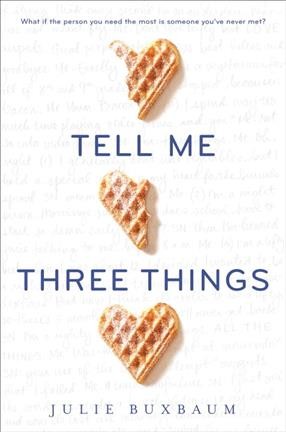 Tell me three things / Julie Buxbaum.