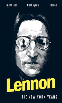 Lennon : the New York years / story by Foenkinos ; adaptation by Corbeyran ; illustration by Horne ; translated by Ivanka Hahnenberger ; lettered by Troy Little ; edited by Justin Eisinger.