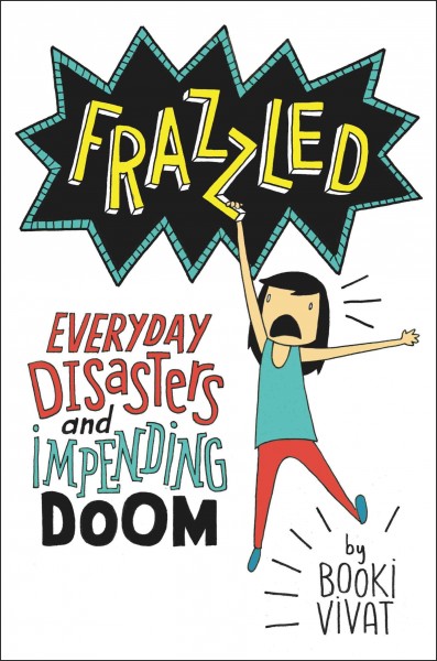 Frazzled : everyday disasters and impending doom / Booki Vivat.