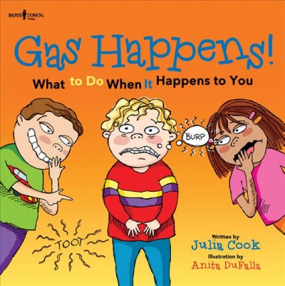 Gas happens! : what to do when it happens to you / written by Julia Cook ; illustration by Anita DuFalla.