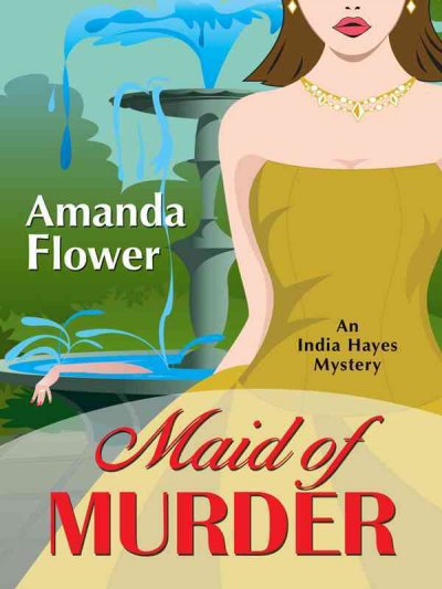 Maid of murder : an India Hayes mystery.