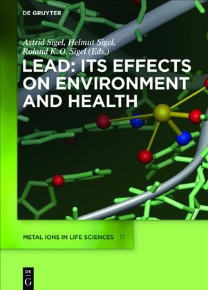 Lead - Its Effects on Environment and Health / Helmut Sigel, Astrid Sigel, Roland K.O. Sigel.