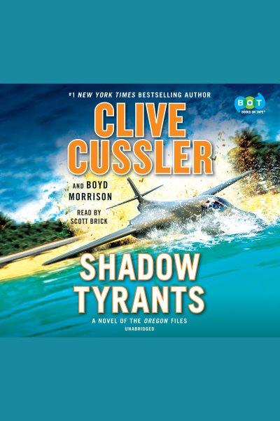 Shadow tyrants [electronic resource] : Clive Cussler. Clive Cussler.