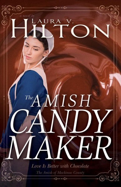 The Amish candymaker : love is better with chocolate : a novel / by Laura V. Hilton.