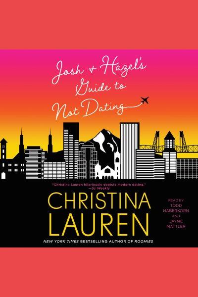 Josh and hazel's guide to not dating [electronic resource]. Christina Lauren.