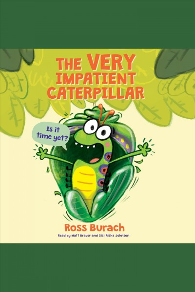 The very impatient caterpillar / by Ross Burach.