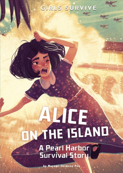 Alice on the island : a Pearl Harbor survival story / by Mayumi Shimose Poe ; cover art by Alessia Trunfio ; interior illustration by Matt Forsyth.