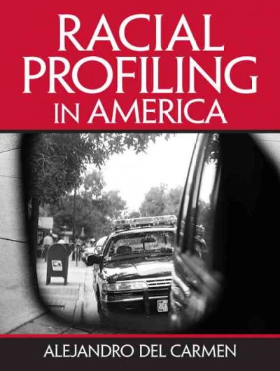 Racial profiling in America / Alejandro del Carmen.