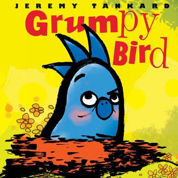 Grumpy Bird / Jeremy Tankard. --