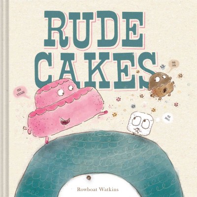 Rude cakes / cooked up by Rowboat Watkins.