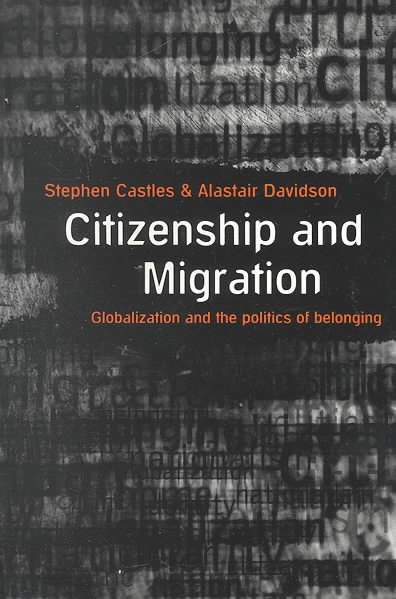 Citizenship and migration : globalization and the politics of belonging / Stephen Castles and Alastair Davidson.