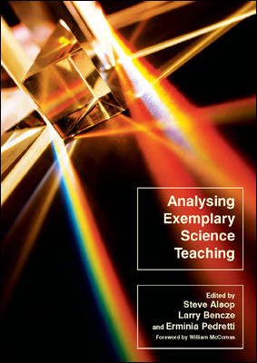 Analysing exemplary science teaching : theoretical lenses and a spectrum of possibilities for practice / edited by Steve Alsop, Larry Bencze and Erminia Pedretti ; [foreword by William McComas].