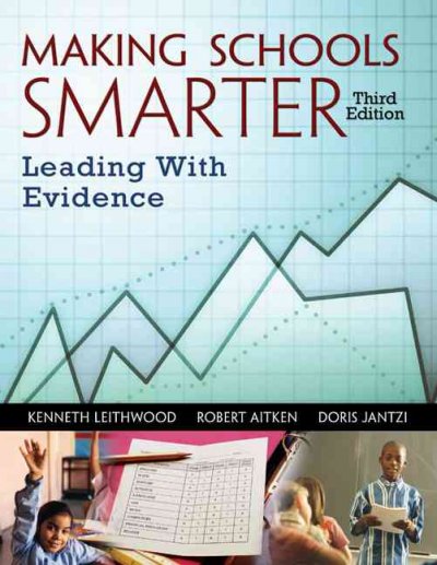 Making schools smarter : leading with evidence / Kenneth Leithwood, Robert Aitken, Doris Jantzi.