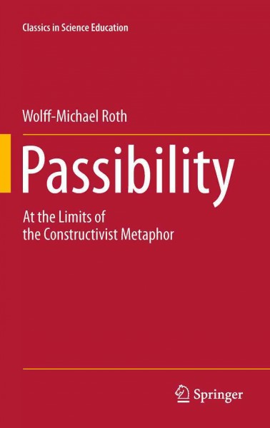 Passibility [electronic resource] : at the limits of the constructivist metaphor / Wolff-Michael Roth.