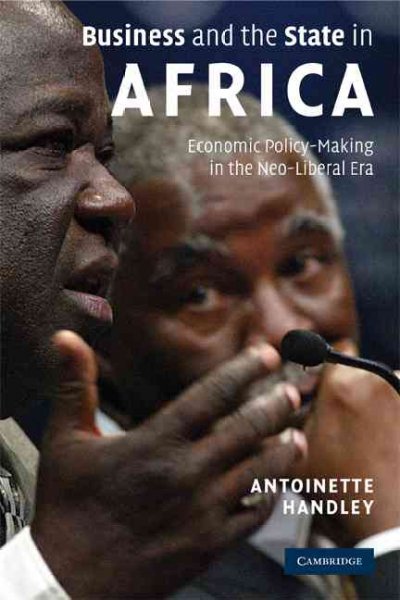 Business and the state in Africa : economic policy-making in the neo-liberal era / Antoinette Handley.