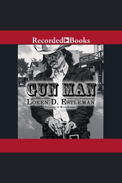 Gun man [electronic resource] / Loren D. Estleman.