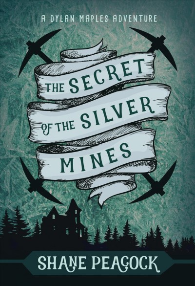 The secret of the silver mines [electronic resource]. Shane Peacock.