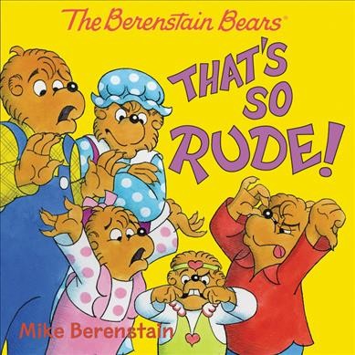 That's so rude! / Mike Berenstain ; based on the characters created by Stan and Jan Berenstain.
