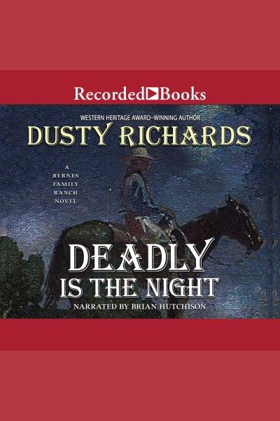 Deadly is the night [electronic resource] / Dusty Richards.