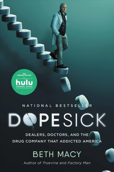 Dopesick : dealers, doctors, and the drug company that addicted America / Beth Macy.