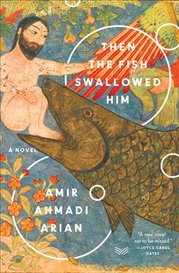 Then the fish swallowed him : a novel / Amir Ahmadi Arian.