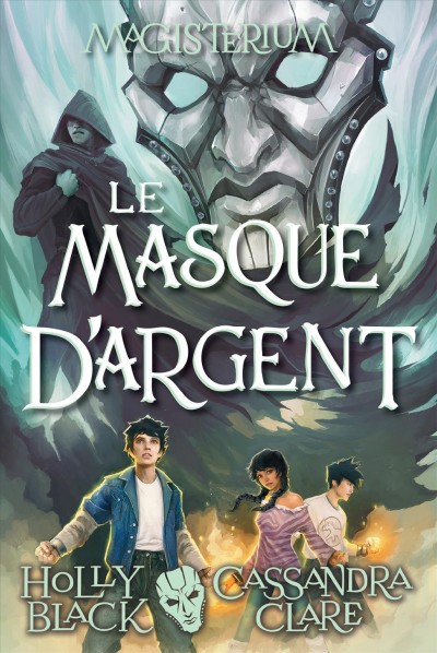 Le masque d'argent : Série Magisterium, livre 4 / Holly Black.