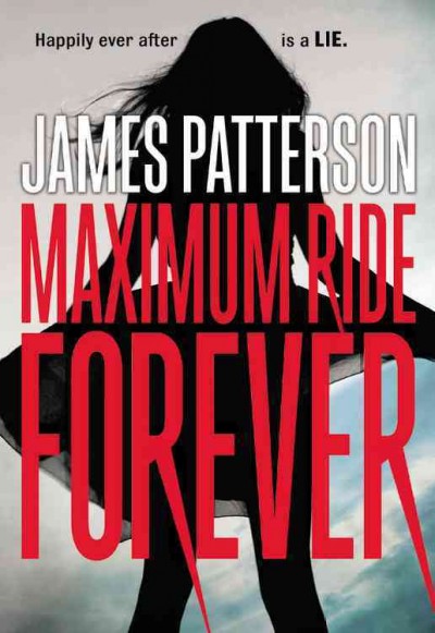 Maximum Ride forever : v. 9 : Maximum Ride / James Patterson.