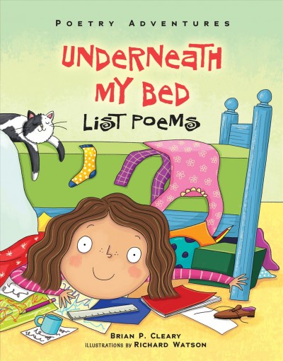 Underneath my bed : list poems / Brian P. Cleary ; illustrations by Richard Watson.