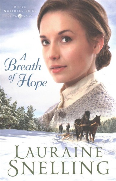 A Breath of Hope : v. 2 : Under Northern Skies / Lauraine Snelling.