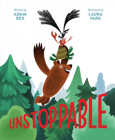 Unstoppable! / written by Adam Rex ; illustrated by Laura Park.