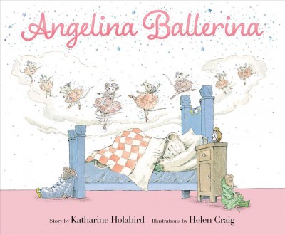 Angelina Ballerina / story by Katharine Holabird ; illustrations by Helen Craig.