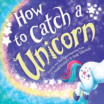 How to catch a unicorn [electronic resource]. Adam Wallace.