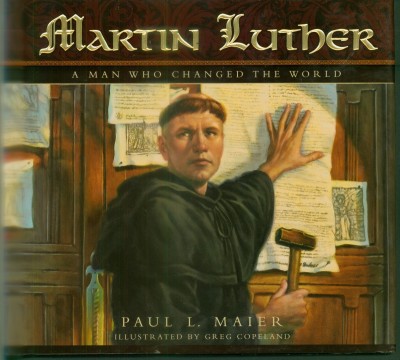 Martin Luther : a man who changed the world / written by Paul L. Maier ; illustrated by Greg Copeland.