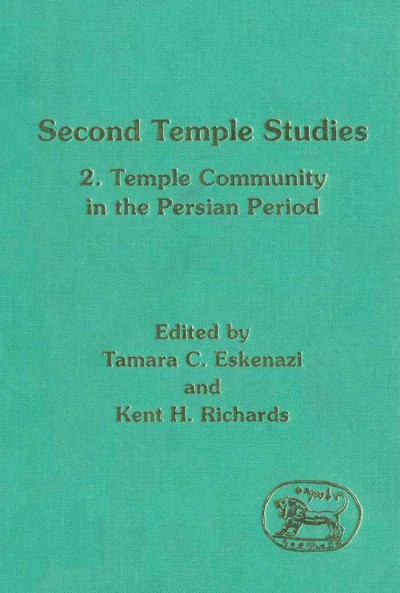 Second Temple studies. 2, Temple and community in the Persian period [electronic resource] / edited by Tamara C. Eskenazi and Kent H. Richards.